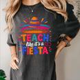 Teach Like It'S A Fiesta Teachers Sombrero Cinco De Mayo Women's Comfort Colors T-Shirt Pepper Teach Like It'S A Fiesta Teachers Sombrero Cinco De Mayo Women's Comfort Colors T-Shirt Pepper