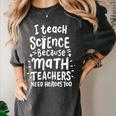 I Teach Science Because Math Teachers Need Heroes Too Women's Comfort Colors T-Shirt Pepper I Teach Science Because Math Teachers Need Heroes Too Women's Comfort Colors T-Shirt Pepper