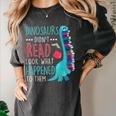 Teacher Dinosaurs Didnt Read Look What Happened Book Reading Women's Comfort Colors T-Shirt Pepper Teacher Dinosaurs Didnt Read Look What Happened Book Reading Women's Comfort Colors T-Shirt Pepper