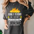 Being a Teacher Is Easy Everything Is On Fire T-Shirt For Men Women Kids Women's Comfort Colors T-Shirt Pepper Being a Teacher Is Easy Everything Is On Fire T-Shirt For Men Women Kids Women's Comfort Colors T-Shirt Pepper