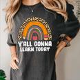 Teacher First Day Of School Y'All Gonna Learn Today Women's Comfort Colors T-Shirt Pepper Teacher First Day Of School Y'All Gonna Learn Today Women's Comfort Colors T-Shirt Pepper