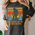 A Teacher Like Me Is Hard To Find Bigfoot Teacher Women's Comfort Colors T-Shirt Pepper A Teacher Like Me Is Hard To Find Bigfoot Teacher Women's Comfort Colors T-Shirt Pepper