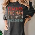 Teacher The Man The Myth The Legend School Holiday Teacher Women's Comfort Colors T-Shirt Pepper Teacher The Man The Myth The Legend School Holiday Teacher Women's Comfort Colors T-Shirt Pepper