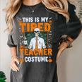 This Is My Tired Teacher Costume Halloween Costumes Women's Comfort Colors T-Shirt Pepper This Is My Tired Teacher Costume Halloween Costumes Women's Comfort Colors T-Shirt Pepper