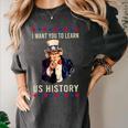 I Want You To Learn US History American Teacher School For Men Women Women's Comfort Colors T-Shirt Pepper I Want You To Learn US History American Teacher School For Men Women Women's Comfort Colors T-Shirt Pepper