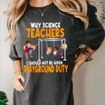 Why Science Teachers Should Not Be Given Playground Duty For Men Women Women's Comfort Colors T-Shirt Pepper