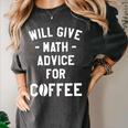 Will Give Math Advice For Coffee Mathematics Teacher Women's Comfort Colors T-Shirt Pepper Will Give Math Advice For Coffee Mathematics Teacher Women's Comfort Colors T-Shirt Pepper