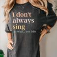 Women I Don't Always Sing Oh Wait Yes I Do Music Teacher Women's Comfort Colors T-Shirt Pepper Women I Don't Always Sing Oh Wait Yes I Do Music Teacher Women's Comfort Colors T-Shirt Pepper