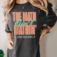 Women The Math Ain't Mathin Show Your Work Math Teacher Women's Comfort Colors T-Shirt Pepper Women The Math Ain't Mathin Show Your Work Math Teacher Women's Comfort Colors T-Shirt Pepper