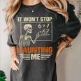 I Won't Stop Haunting Me Skeleton 6 7 Meme Teachers Women's Comfort Colors T-Shirt Pepper
