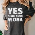 Yes Show Your Work Gteat Testing Math Teacher T-Shirt Women's Comfort Colors T-Shirt Pepper