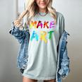 Make Art Painter Artist Teacher Artsy Men Women Kids Women's Comfort Colors T-Shirt Bay Make Art Painter Artist Teacher Artsy Men Women Kids Women's Comfort Colors T-Shirt Bay