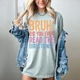 Bruh Did You Even Read The Directions Bruh Teacher For Men Women Women's Comfort Colors T-Shirt Bay