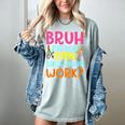 Bruh Did You Even Show Your Work Humorous Math Teacher Women's Comfort Colors T-Shirt Bay Bruh Did You Even Show Your Work Humorous Math Teacher Women's Comfort Colors T-Shirt Bay