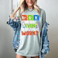 Bruh Did You Even Show Your Work For Science Teachers For Men Women Women's Comfort Colors T-Shirt Bay Bruh Did You Even Show Your Work For Science Teachers For Men Women Women's Comfort Colors T-Shirt Bay