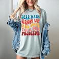 Dear Math Grow Up And Solve Your Own Problems Teens Teacher Women's Comfort Colors T-Shirt Bay