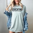 Educating Is Activism Feminist Social Justice Teacher For Men Women Women's Comfort Colors T-Shirt Bay Educating Is Activism Feminist Social Justice Teacher For Men Women Women's Comfort Colors T-Shirt Bay