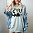You Matter Leopard Print Teacher Kind Counselor Kindness Women's Comfort Colors T-Shirt Bay You Matter Leopard Print Teacher Kind Counselor Kindness Women's Comfort Colors T-Shirt Bay