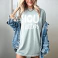 You Matter Teacher Kindness Child Counselor Heart Love Men Women Kids Women's Comfort Colors T-Shirt Bay You Matter Teacher Kindness Child Counselor Heart Love Men Women Kids Women's Comfort Colors T-Shirt Bay