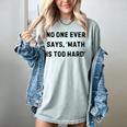 No One Ever Says Math Is Too Hard Teacher Lie Party Women's Comfort Colors T-Shirt Bay No One Ever Says Math Is Too Hard Teacher Lie Party Women's Comfort Colors T-Shirt Bay