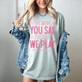 The More You Say The Less We Play PE Teacher Women's Comfort Colors T-Shirt Bay The More You Say The Less We Play PE Teacher Women's Comfort Colors T-Shirt Bay