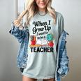 When I Grow Up I Want To Be Teacher Kids Women's Comfort Colors T-Shirt Bay When I Grow Up I Want To Be Teacher Kids Women's Comfort Colors T-Shirt Bay