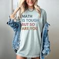 Women Math Is Tough But So Are You Math Teacher Mathematics Women's Comfort Colors T-Shirt Bay Women Math Is Tough But So Are You Math Teacher Mathematics Women's Comfort Colors T-Shirt Bay