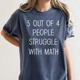 5 Out Of 4 People Struggle With Math Math Teachers Women's Comfort Colors T-Shirt Denim 5 Out Of 4 People Struggle With Math Math Teachers Women's Comfort Colors T-Shirt Denim