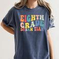 8th Grade Dream Team Teachers Boys Kids Retro Back To School Women's Comfort Colors T-Shirt Denim 8th Grade Dream Team Teachers Boys Kids Retro Back To School Women's Comfort Colors T-Shirt Denim