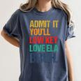 Admit It You Low Key Love ELA Bruh First Day School Teacher Women's Comfort Colors T-Shirt Denim Admit It You Low Key Love ELA Bruh First Day School Teacher Women's Comfort Colors T-Shirt Denim