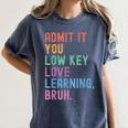 Admit It You Low Key Love Learning Bruh Teachers Women Women's Comfort Colors T-Shirt Denim