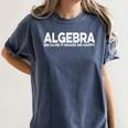 Algebra Quote For Math Lover Teacher Love Algebra Men Women Kids Women's Comfort Colors T-Shirt Denim Algebra Quote For Math Lover Teacher Love Algebra Men Women Kids Women's Comfort Colors T-Shirt Denim