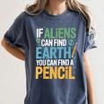 If Aliens Can Find Earth You Can Find a Pencil Teacher Women's Comfort Colors T-Shirt Denim If Aliens Can Find Earth You Can Find a Pencil Teacher Women's Comfort Colors T-Shirt Denim