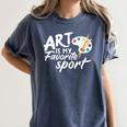 Art Is My Favorite Sport Artist Art Lover Teacher Women's Comfort Colors T-Shirt Denim