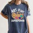 Art Is My Superpower Art Teacher Artist Painter Painting Women's Comfort Colors T-Shirt Denim Art Is My Superpower Art Teacher Artist Painter Painting Women's Comfort Colors T-Shirt Denim