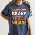 My Broom Broke So Now I Teach 5th Grade Halloween Teacher Women's Comfort Colors T-Shirt Denim My Broom Broke So Now I Teach 5th Grade Halloween Teacher Women's Comfort Colors T-Shirt Denim