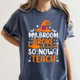 My Broom Broke So Now I Teach Halloween Teacher Women's Comfort Colors T-Shirt Denim My Broom Broke So Now I Teach Halloween Teacher Women's Comfort Colors T-Shirt Denim