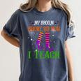 My Broom Broke So Now I Teach Teacher Witch Halloween Women's Comfort Colors T-Shirt Denim My Broom Broke So Now I Teach Teacher Witch Halloween Women's Comfort Colors T-Shirt Denim