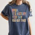 Bruh It's History Test Day You Got This History Teacher Women's Comfort Colors T-Shirt Denim
