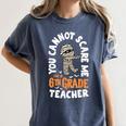 You Cannot Scare Me Im A Teacher 6th Grade Halloween Teacher For Men Women Kids Women's Comfort Colors T-Shirt Denim You Cannot Scare Me Im A Teacher 6th Grade Halloween Teacher For Men Women Kids Women's Comfort Colors T-Shirt Denim