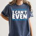 I Can't Even Math Mathematics Teacher Women's Comfort Colors T-Shirt Denim I Can't Even Math Mathematics Teacher Women's Comfort Colors T-Shirt Denim