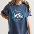I Can't Even Math Science Teacher Mathematics Numbers Pun Women's Comfort Colors T-Shirt Denim I Can't Even Math Science Teacher Mathematics Numbers Pun Women's Comfort Colors T-Shirt Denim
