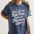 You Can't Put Kids First If You Put Teachers Last Red For Ed Women's Comfort Colors T-Shirt Denim You Can't Put Kids First If You Put Teachers Last Red For Ed Women's Comfort Colors T-Shirt Denim