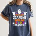 You Can't Scare Me I'm A Retired Teacher Shirt Halloween Women's Comfort Colors T-Shirt Denim You Can't Scare Me I'm A Retired Teacher Shirt Halloween Women's Comfort Colors T-Shirt Denim