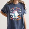 You Can't Scare Me I'm A Teacher Ghost Happy Halloween Women's Comfort Colors T-Shirt Denim
