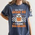 You Can't Scare Me I Teach 5th Grade Retro Teacher Halloween Women's Comfort Colors T-Shirt Denim You Can't Scare Me I Teach 5th Grade Retro Teacher Halloween Women's Comfort Colors T-Shirt Denim