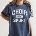 Choir Is My Sport Quote Choir Teacher Women's Comfort Colors T-Shirt Denim Choir Is My Sport Quote Choir Teacher Women's Comfort Colors T-Shirt Denim