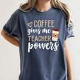 Coffee Gives Me Teacher Powers Teacher Women's Comfort Colors T-Shirt Denim Coffee Gives Me Teacher Powers Teacher Women's Comfort Colors T-Shirt Denim