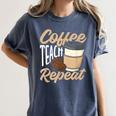 Coffee Teach Repeat Teacher Women's Comfort Colors T-Shirt Denim Coffee Teach Repeat Teacher Women's Comfort Colors T-Shirt Denim