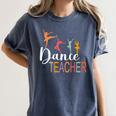 Dance Teacher Appreciation Back To School Dance Teacher Women's Comfort Colors T-Shirt Denim Dance Teacher Appreciation Back To School Dance Teacher Women's Comfort Colors T-Shirt Denim